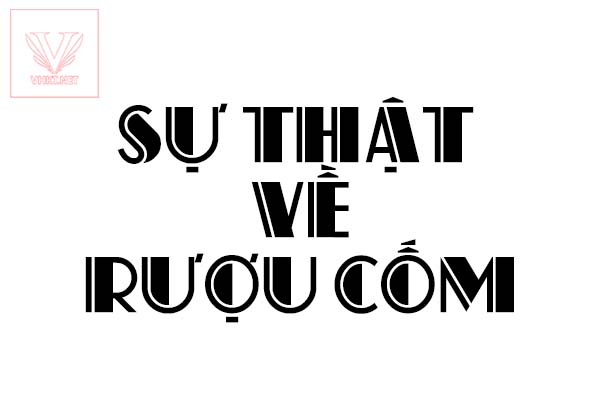 SỰ THẬT VỀ RƯỢU CỐM